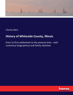 History of Whiteside County, Illinois: from its first settlement to the present time - with numerous biographical and family sketches