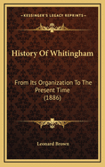 History Of Whitingham: From Its Organization To The Present Time (1886)