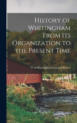 History of Whitingham From its Organization to the Present Time - Brown, Leonard Of Whitingham (Creator)