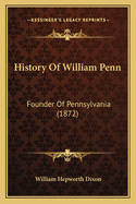 History of William Penn: Founder of Pennsylvania (1872)