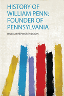 History of William Penn: Founder of Pennsylvania