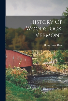 History Of Woodstock, Vermont - Dana, Henry Swan