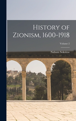 History of Zionism, 1600-1918; Volume 2 - Sokolow, Nahum