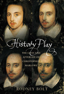History Play: The Lies and Afterlife of Christopher Marlowe