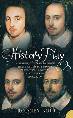 History Play: The Lives and After-Life of Christopher Marlowe - Bolt, Rodney