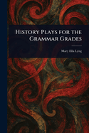 History Plays for the Grammar Grades