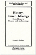 History, Power, Ideology: Central Issues in Marxism and Anthropology
