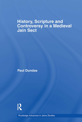 History, Scripture and Controversy in a Medieval Jain Sect - Dundas, Paul