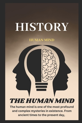 History: THE HUMAN MIND The Mind and Memory The Mind in Crisis: Trauma and Resilience The Future of the Mind - Das, Fredy