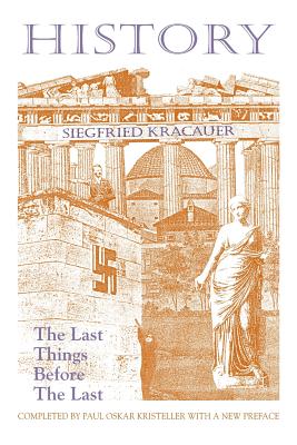 History-The Last Things Before the Last - Kracauer, Siegfried, and Kristeller, Paul Oskar