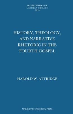 History, Theology, and Narrative Rhetoric in the Fourth Gospel - Attridge, Harold W