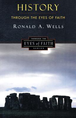 History Through the Eyes of Faith: Christian College Coalition Series - Wells, Ronald A