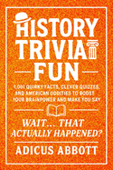 History Trivia Fun: 1,001 American History Brain-Teasers, Pub-Style Fun Facts, Clever Quizzes, and Memory Boosters for Curious Minds