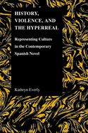 History, Violence, and the Hyperreal: Representing Culture in the Contemporary Spanish Novel