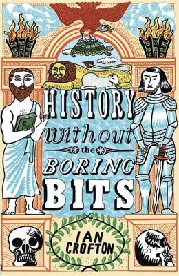 History without the Boring Bits: A Curious Chronology of the World - Crofton, Ian