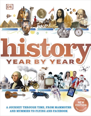 History Year by Year: A journey through time, from mammoths and mummies to flying and facebook - DK