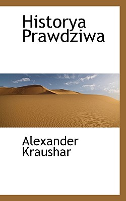 Historya Prawdziwa - Kraushar, Alexander