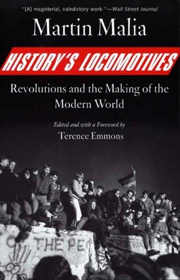 History's Locomotives: Revolutions and the Making of the Modern World - Malia, Martin, and Emmons, Terence (Editor)