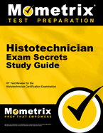 Histotechnician Exam Secrets Study Guide: Ht Test Review for the Histotechnician Certification Examination