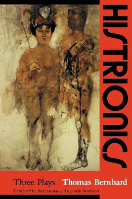 Histrionics: Three Plays - Bernhard, Thomas, Professor, and Jansen, Peter (Translated by), and Northcott, Kenneth J (Translated by)