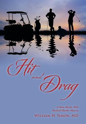 Hit and Drag: A Ham Marks, MD, Medical Murder Mystery - Simon, William H, MD