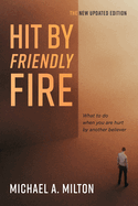 Hit by Friendly Fire: What to Do When You Are Hurt by Another Believer