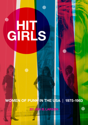 Hit Girls: Women of Punk in the Usa, 1975-1983 - Larson, Jen B