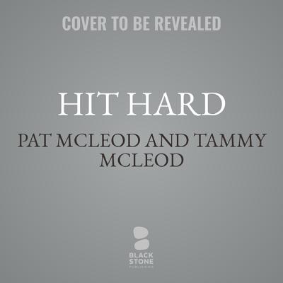 Hit Hard: One Family's Journey of Letting Go of What Was--And Learning to Live Well with What Is - McLeod, Pat (Read by), and McLeod, Tammy (Read by), and Ruchti, Cynthia (Contributions by)