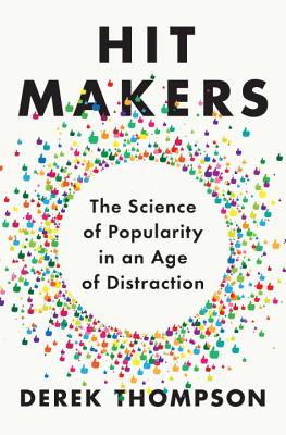 Hit Makers: The Science of Popularity in an Age of Distraction - Thompson, Derek