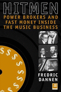 Hit Men: Powerbrokers and Fast Money Inside the Music Business - Dannen, Fredric