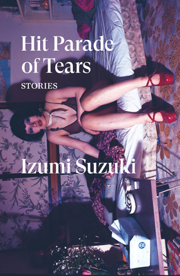 Hit Parade of Tears: Stories - Suzuki, Izumi, and Bett, Sam (Translated by), and Boyd, David (Translated by)