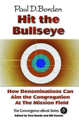 Hit the Bullseye: How Denominations Can Aim the Congregation at the Mission Field - Borden, Paul D