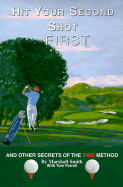 Hit Your Second Shot First: And Other Secrets of the Kiss Method - Smith, Marshall, and Ferrell, Tom