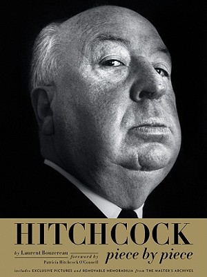 Hitchcock: Piece by Piece - Bouzereau, Laurent, and Hitchcock O'Connell, Patricia (Foreword by)