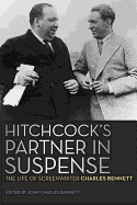 Hitchcock's Partner in Suspense: The Life of Screenwriter Charles Bennett