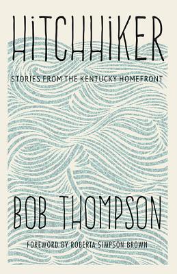Hitchhiker: Stories from the Kentucky Homefront - Thompson, Bob, and Brown, Roberta Simpson (Foreword by)