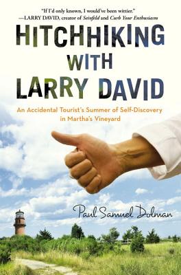 Hitchhiking with Larry David: An Accidental Tourist's Summer of Self-Discovery in Martha's Vineyard - Dolman, Paul Samuel