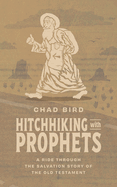 Hitchhiking with Prophets: A Ride Through the Salvation Story of the Old Testament