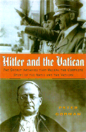 Hitler and the Vatican: Inside the Secret Archives That Reveal the New Story of the Nazis and the Church