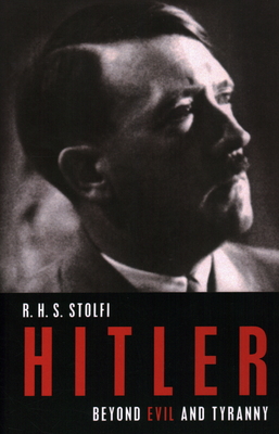 Hitler: Beyond Evil and Tyranny - Stolfi, R H S