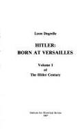 Hitler: Born at Versailles - Degrelle, Leon, and Institute for Historical Review (Translated by), and O'Keefe, Theodore J (Designer)