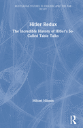 Hitler Redux: The Incredible History of Hitler's So-Called Table Talks