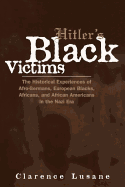 Hitler's Black Victims: The Historical Experiences of Afro-Germans, European Blacks, Africans, and African Americans in the Nazi Era