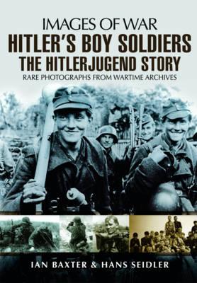 Hitler's Boy Soldiers: The Hitler Jugend Story - Seidler, Hans