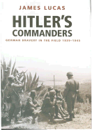 Hitler's Commanders: German Bravery in the Field 1939-1945