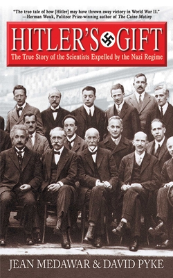 Hitler's Gift: The True Story of the Scientists Expelled by the Nazi Regime - Medawar, Jean, and Pyke, David