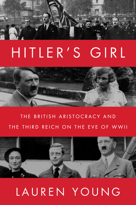 Hitler's Girl: The British Aristocracy and the Third Reich on the Eve of WWII - Young, Lauren
