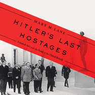 Hitler's Last Hostages: Looted Art and the Soul of the Third Reich