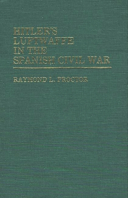 Hitler's Luftwaffe in the Spanish Civil War - Proctor, Raymond L