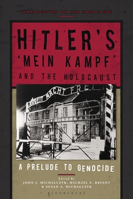 Hitler's 'Mein Kampf' and the Holocaust: A Prelude to Genocide - Michalczyk, John J (Editor), and Bryant, Michael S (Editor), and Michalczyk, Susan A (Editor)